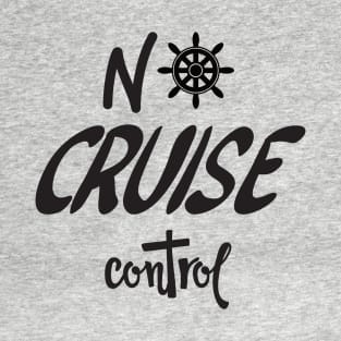 No Cruise Control - Cruise Vacation Design T-Shirt